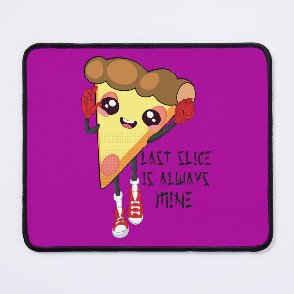 Item preview, Funny pizza LAST SLICE IS ALWAYS MINE Graphic design pizza funny pizza graphic designed and sold by Caramellaty.