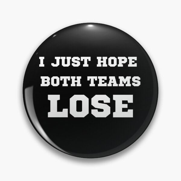 Item preview, I JUST HOPE BOTH TEAMS LOSE designed and sold by AboveUndrground.