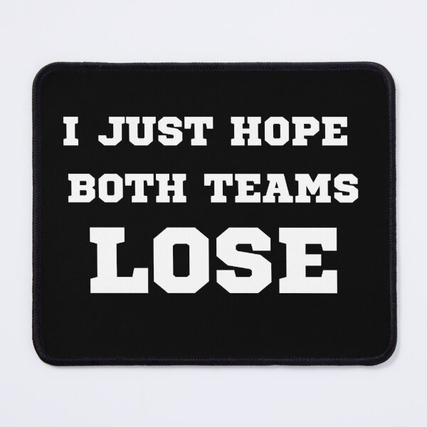 Item preview, I JUST HOPE BOTH TEAMS LOSE designed and sold by AboveUndrground.