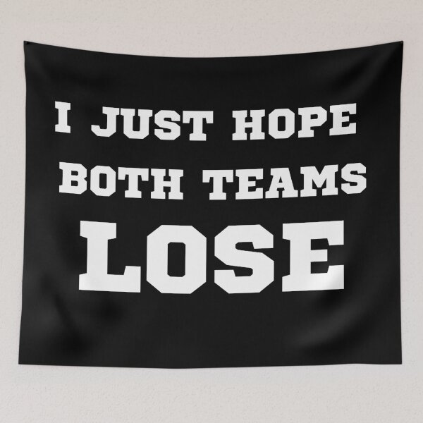 Item preview, I JUST HOPE BOTH TEAMS LOSE designed and sold by AboveUndrground.