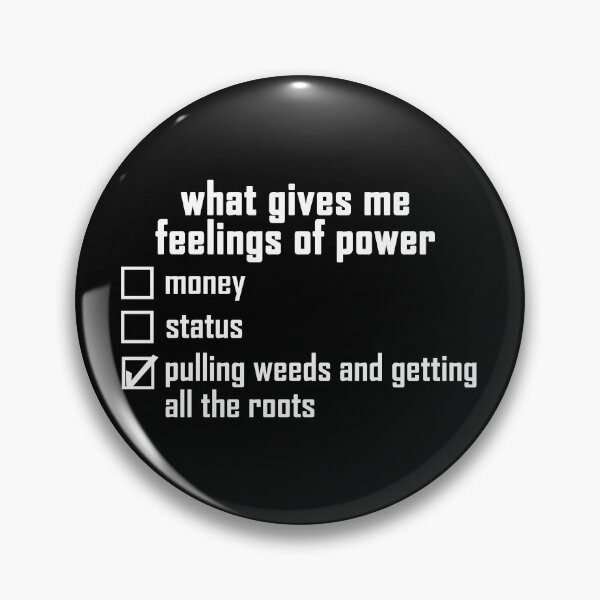 Item preview, what gives me feelings of power: pulling weeds and getting all the roots white text design designed and sold by EmeraldeaArt.