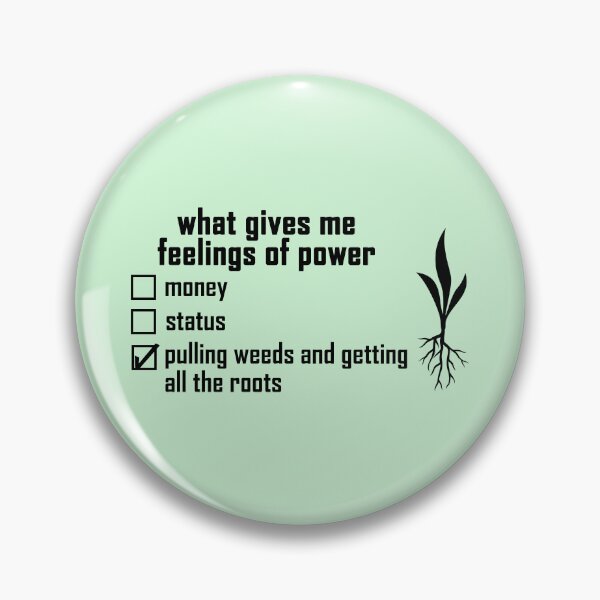 Item preview, what gives me feelings of power: pulling weeds and getting all the roots with a plant-root design  designed and sold by EmeraldeaArt.