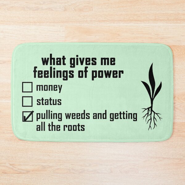 Item preview, what gives me feelings of power: pulling weeds and getting all the roots with a plant-root design  designed and sold by EmeraldeaArt.