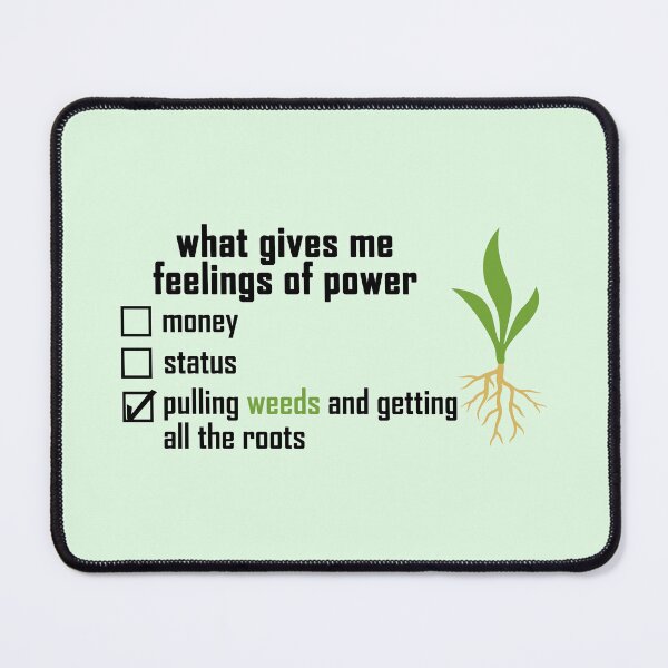 Item preview, what gives me feelings of power: pulling weeds and getting all the roots with a colored plant-root design  designed and sold by EmeraldeaArt.