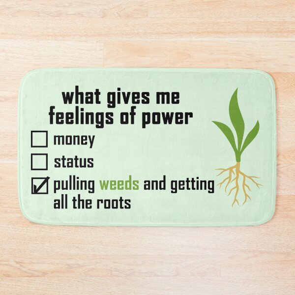 Item preview, what gives me feelings of power: pulling weeds and getting all the roots with a colored plant-root design  designed and sold by EmeraldeaArt.
