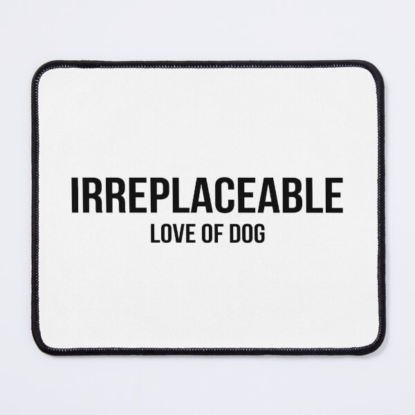 Item preview, IRREPLACEABLE LOVE OF DOG (black) designed and sold by rickcel.