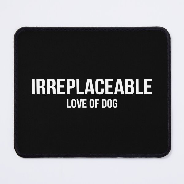 Item preview, IRREPLACEABLE LOVE OF DOG (white) designed and sold by rickcel.