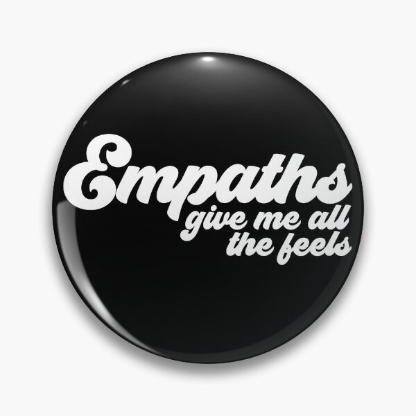 Item preview, Empaths Give Me All The Feels Empathic Empathy Gear designed and sold by DynamicDesign.