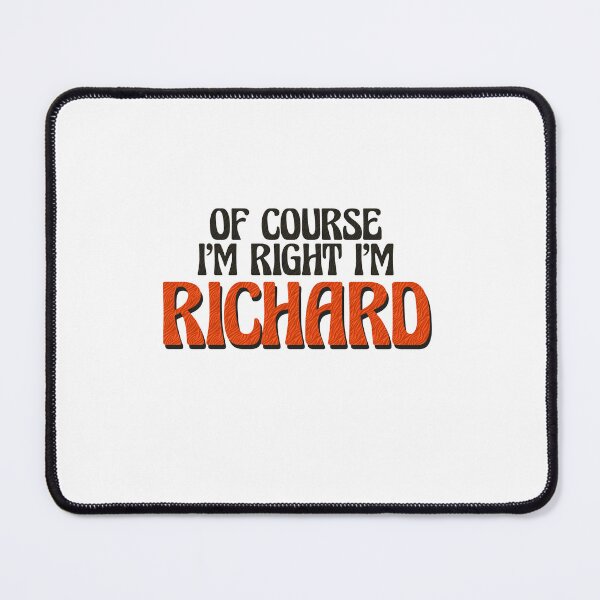 Item preview, Of Course I'm Right I'm Richard designed and sold by Watsonarts.