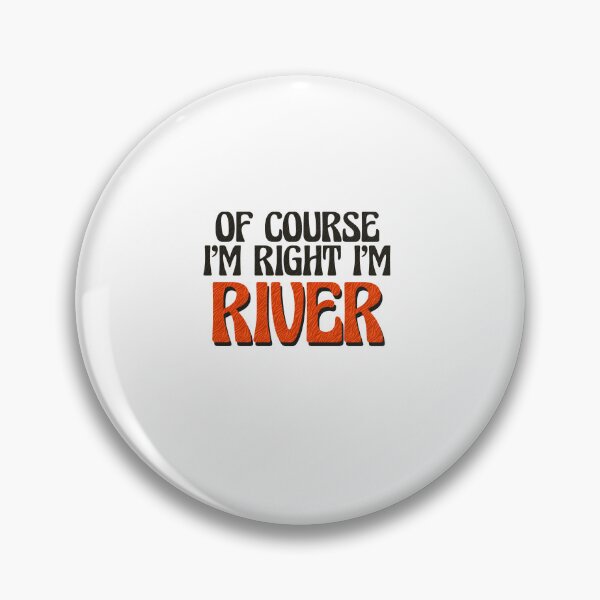 Item preview, Of Course I'm Right I'm River designed and sold by Watsonarts.