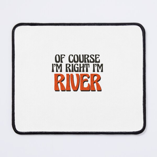Item preview, Of Course I'm Right I'm River designed and sold by Watsonarts.