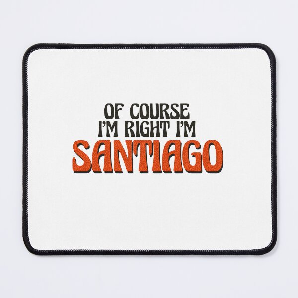 Item preview, Of Course I'm Right I'm Santiago designed and sold by Watsonarts.