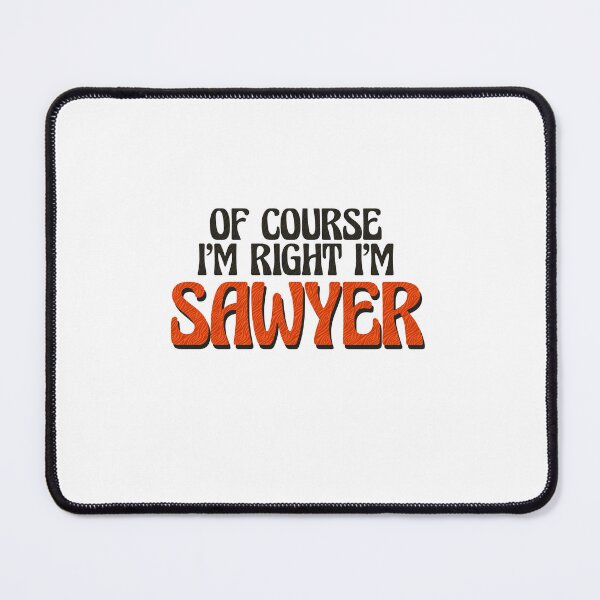 Item preview, Of Course I'm Right I'm Sawyer designed and sold by Watsonarts.