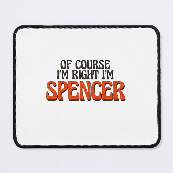 Item preview, Of Course I'm Right I'm Spencer designed and sold by Watsonarts.
