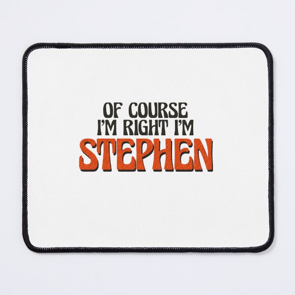 Item preview, Of Course I'm Right I'm Stephen designed and sold by Watsonarts.