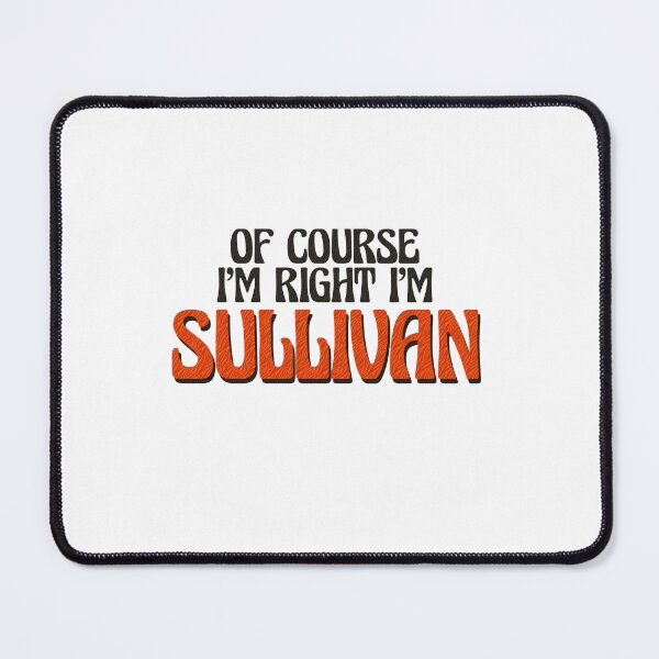 Item preview, Of Course I'm Right I'm Sullivan designed and sold by Watsonarts.
