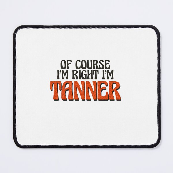 Item preview, Of Course I'm Right I'm Tanner designed and sold by Watsonarts.