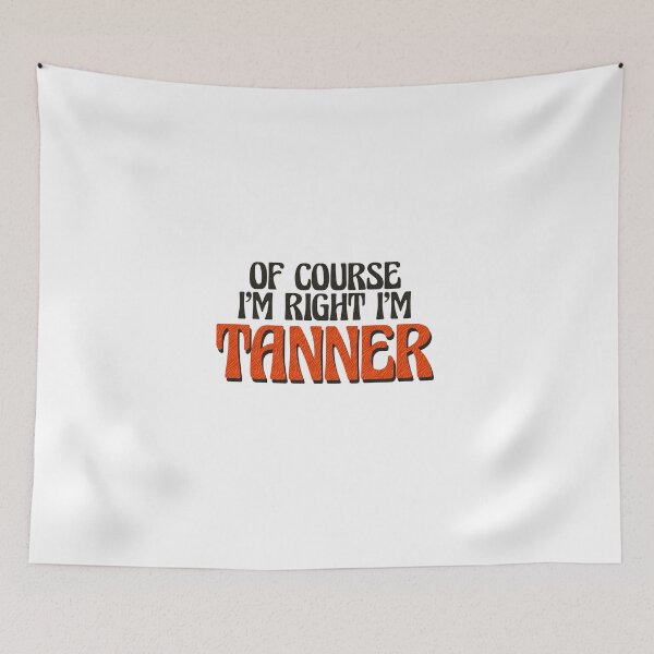 Item preview, Of Course I'm Right I'm Tanner designed and sold by Watsonarts.