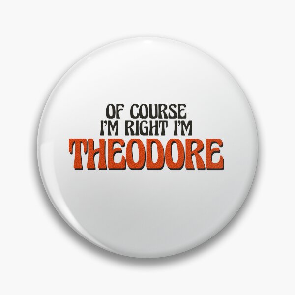 Item preview, Of Course I'm Right I'm Theodore designed and sold by Watsonarts.