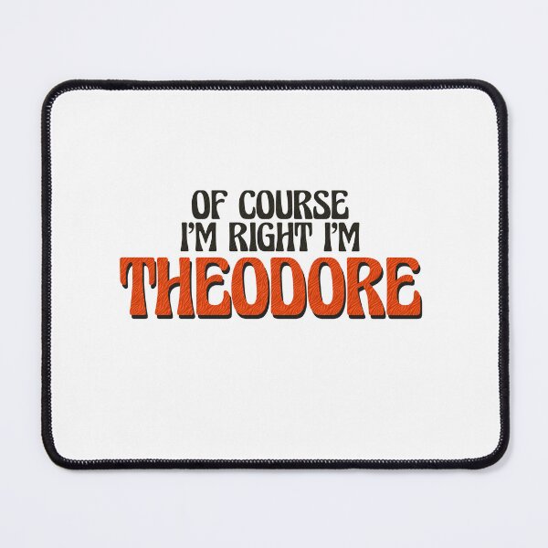 Item preview, Of Course I'm Right I'm Theodore designed and sold by Watsonarts.