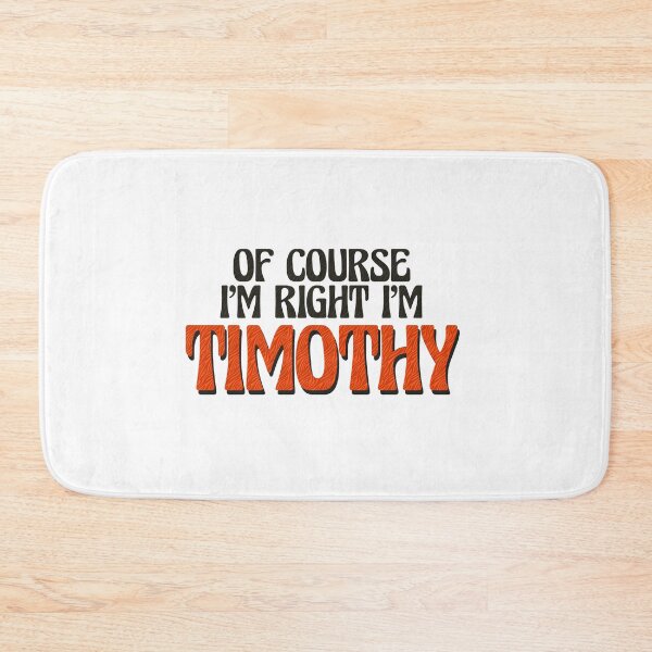 Item preview, Of Course I'm Right I'm Timothy designed and sold by Watsonarts.