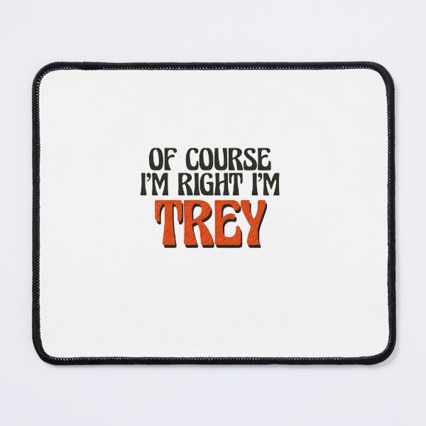 Item preview, Of Course I'm Right I'm Trey designed and sold by Watsonarts.