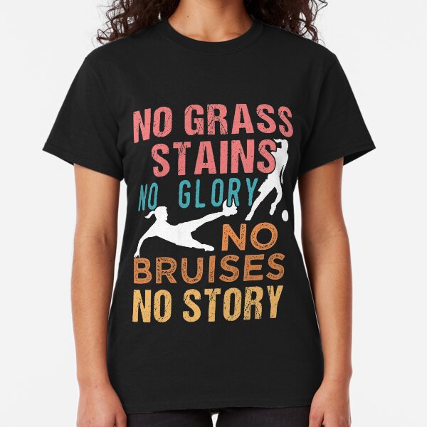 Soccer No Grass Stains No Glory Women's Soccer Classic T-Shirt