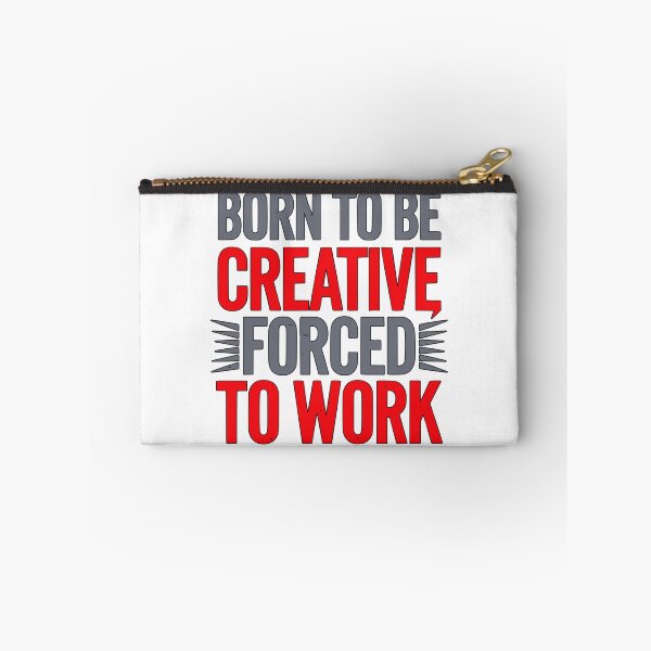 Item preview, Quote : Born to be creative, forced to work.  designed and sold by JonathanP514.