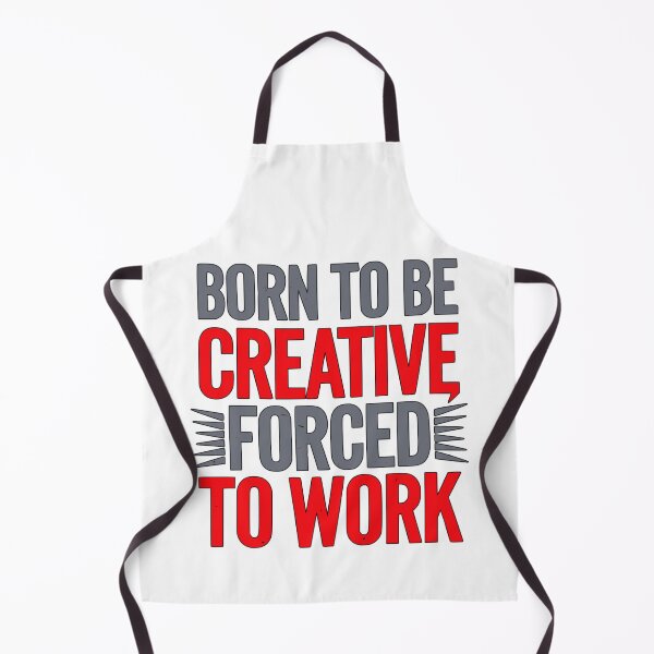 Item preview, Quote : Born to be creative, forced to work. designed and sold by JonathanP514.