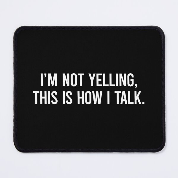Item preview, I’m Not Yelling This Is How I Talk - Funny Quotes designed and sold by zhilwahesani.