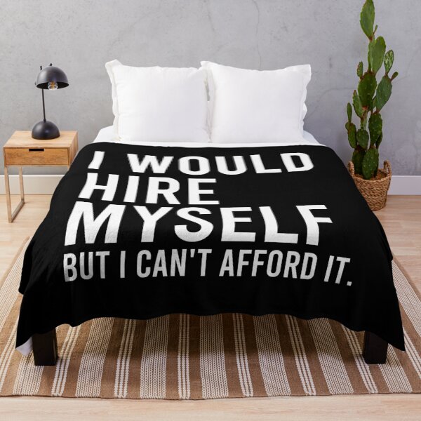 Item preview, I Would Hire Myself But I Can't Afford It - Funny Saying designed and sold by zhilwahesani.