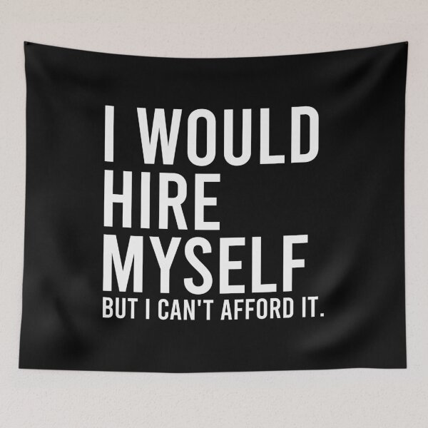 Item preview, I Would Hire Myself But I Can't Afford It - Funny Saying designed and sold by zhilwahesani.