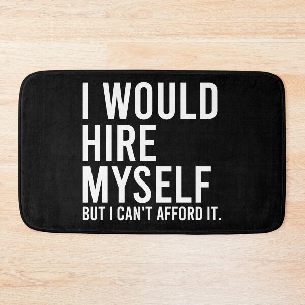 Item preview, I Would Hire Myself But I Can't Afford It - Funny Saying designed and sold by zhilwahesani.