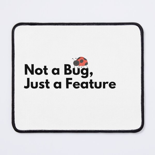 Item preview, Not a Bug, Just a Feature Work quote designed and sold by Vateira.