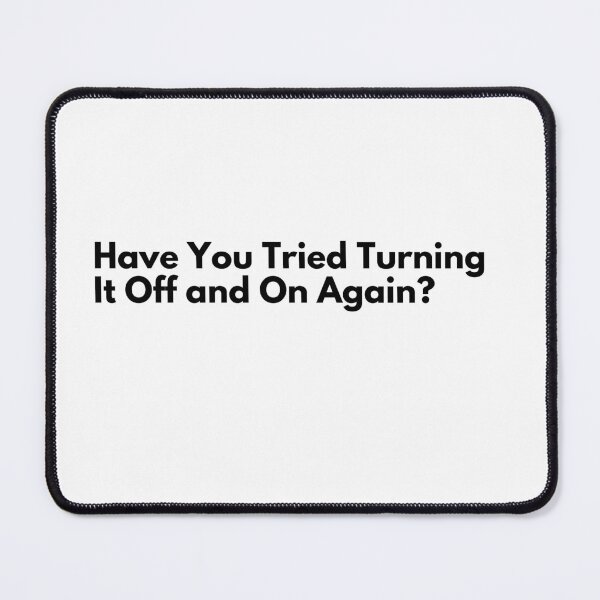 Item preview, Have You Tried Turning It Off and On Again? Work quote designed and sold by Vateira.