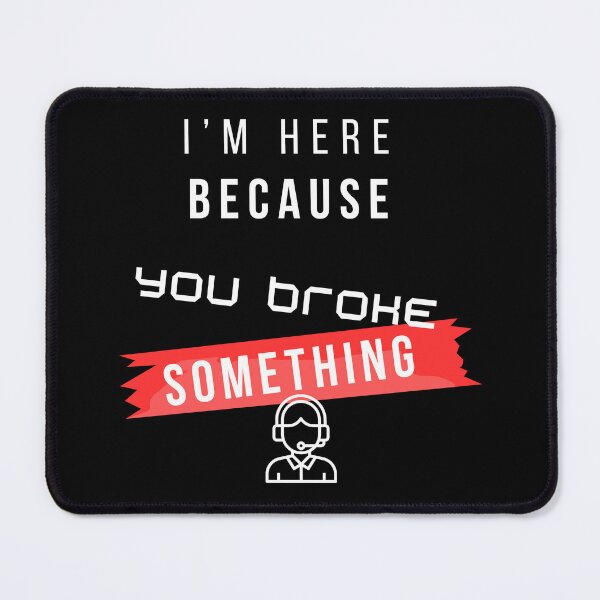 Item preview, I’m Here Because You Broke Something Funny IT design – Tech Support Humor Design designed and sold by mARTaCreation.