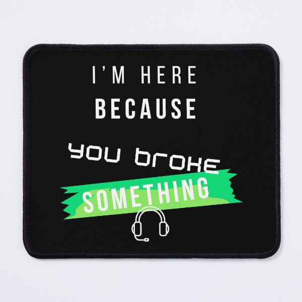 Item preview, I’m Here Because You Broke Something Funny IT design – Tech Support Humor Design designed and sold by mARTaCreation.