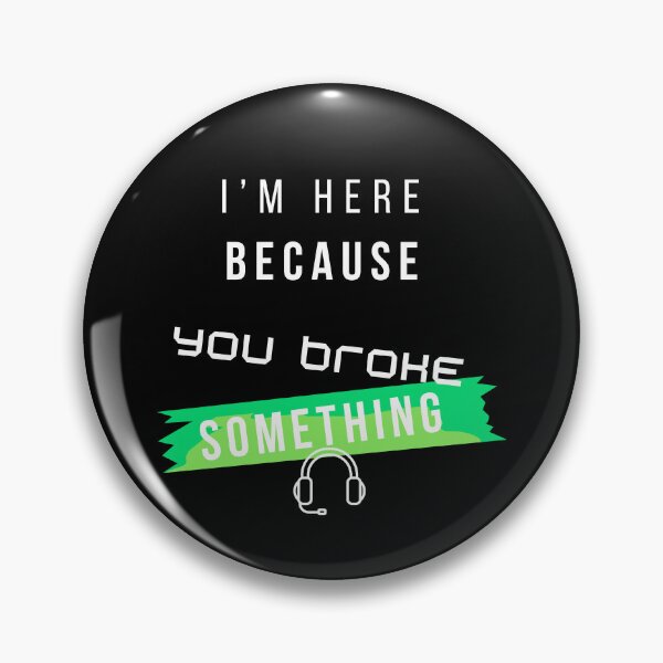 Item preview, I’m Here Because You Broke Something Funny IT design – Tech Support Humor Design designed and sold by mARTaCreation.