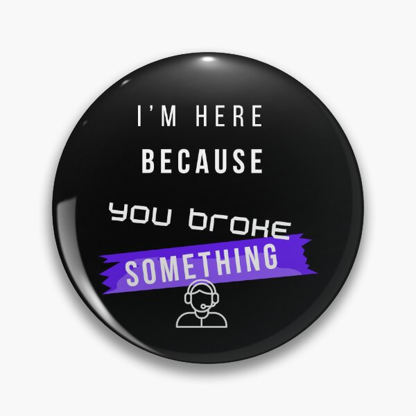 Item preview, I’m Here Because You Broke Something Funny IT design – Tech Support Humor Design designed and sold by mARTaCreation.