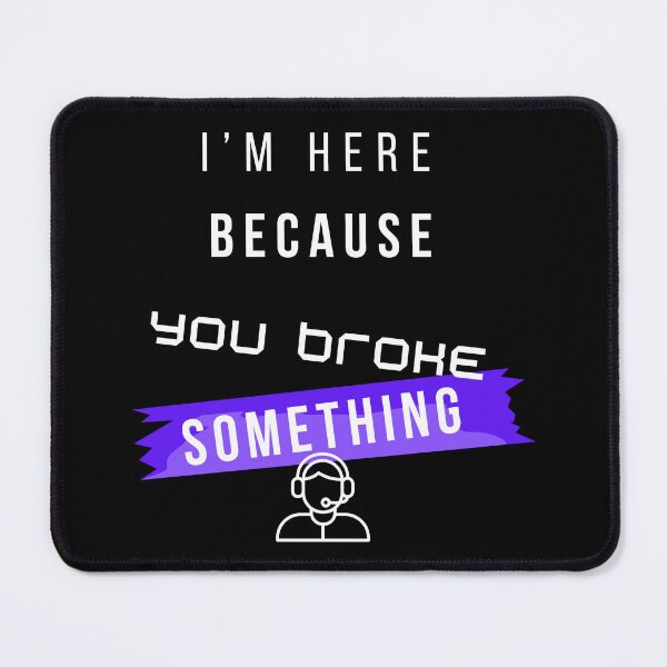 Item preview, I’m Here Because You Broke Something Funny IT design – Tech Support Humor Design designed and sold by mARTaCreation.