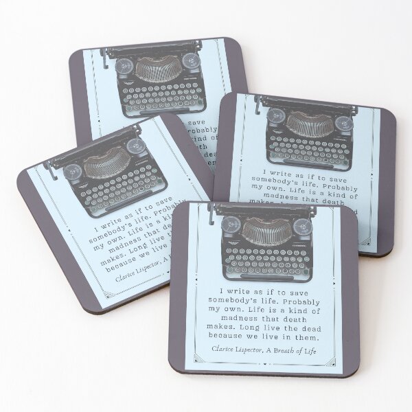 Item preview, Clarice Lispector quote:  I write as if to save somebody's life. Probably my own. Life is a kind of madness that death makes. Long live the dead because we live in them. designed and sold by artbleed.