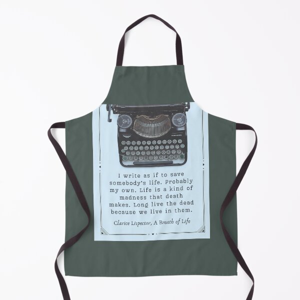 Item preview, Clarice Lispector quote: I write as if to save somebody's life. Probably my own. Life is a kind of madness that death makes. Long live the dead because we live in them. designed and sold by artbleed.