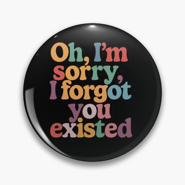 Item preview, Oh, I'm sorry, I forgot you existed designed and sold by nbg2012.