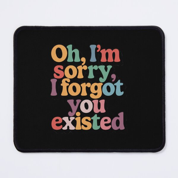 Item preview, Oh, I'm sorry, I forgot you existed designed and sold by nbg2012.