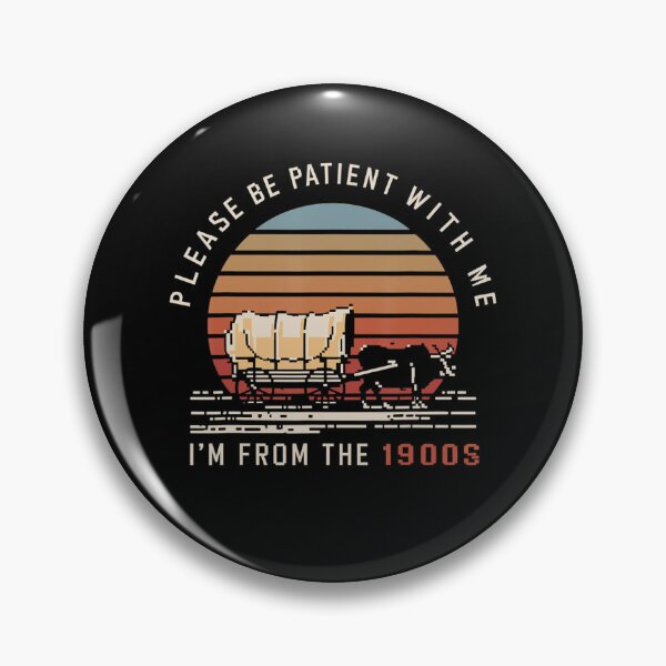 Item preview, Please Be Patient With Me Im From The 1900s Funny designed and sold by Greenbacks.