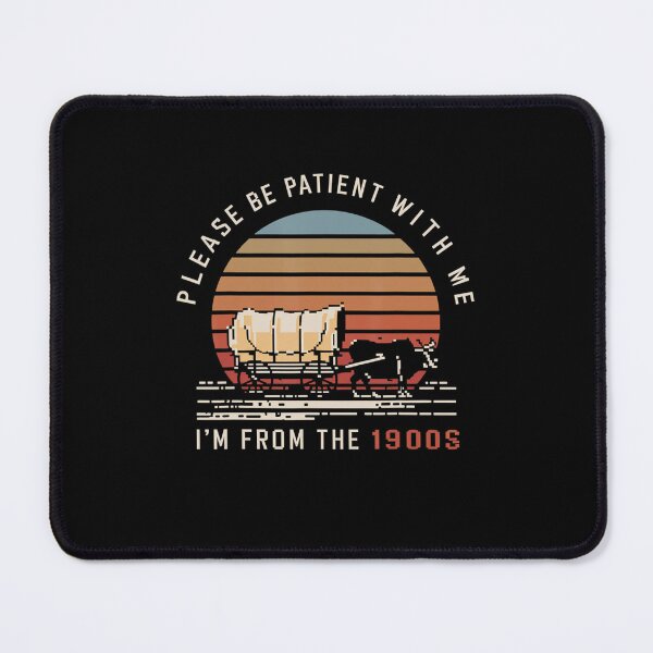 Item preview, Please Be Patient With Me Im From The 1900s Funny designed and sold by Greenbacks.