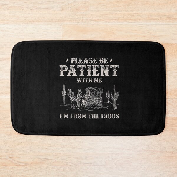 Item preview, Please Be Patient With Me Im From The 1900S Humorous Saying designed and sold by Greenbacks.