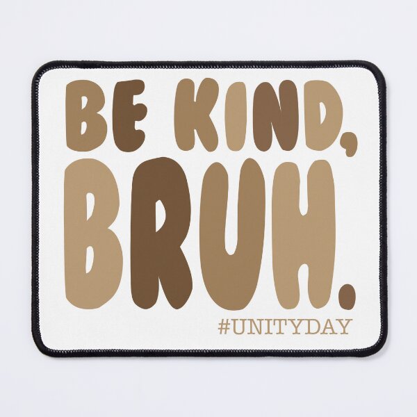 Item preview, BE KIND BRUH, UNITY DAY designed and sold by Wolagno.