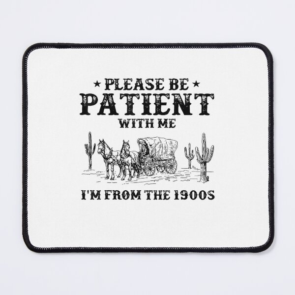 Item preview, Please Be Patient With Me Im From The 1900S Vintage Trendy designed and sold by Greenbacks.