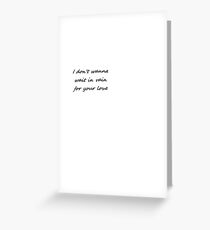 I don´t wanna wait in vain for your love Greeting Card